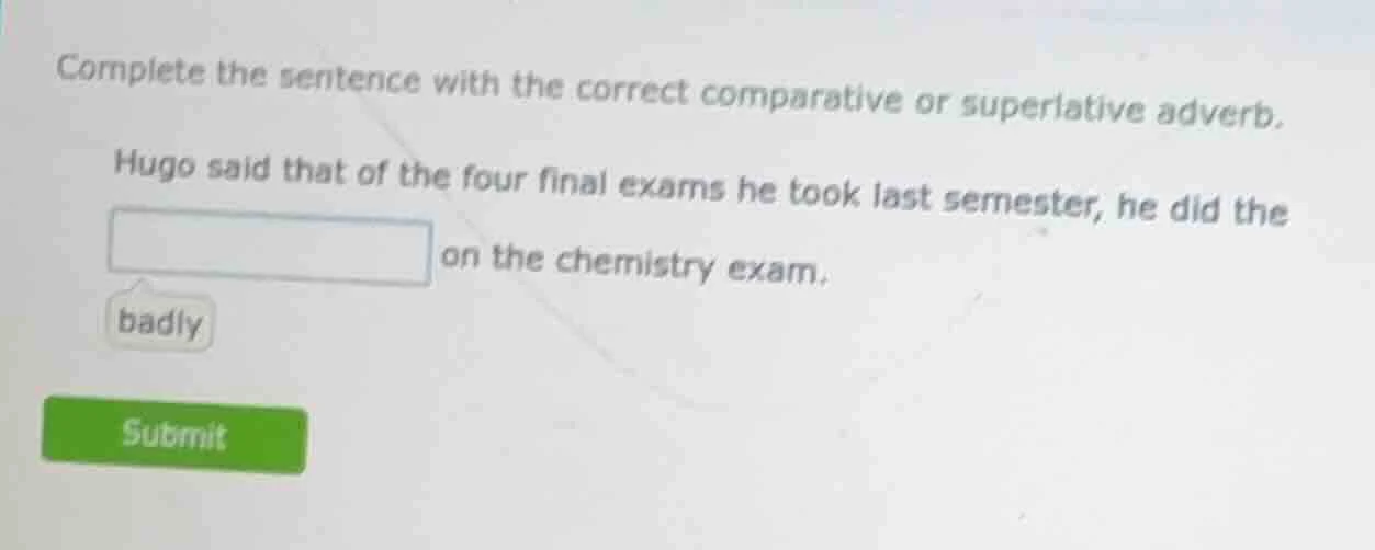 complete the sentence with the correct comparative or superlative adver…
