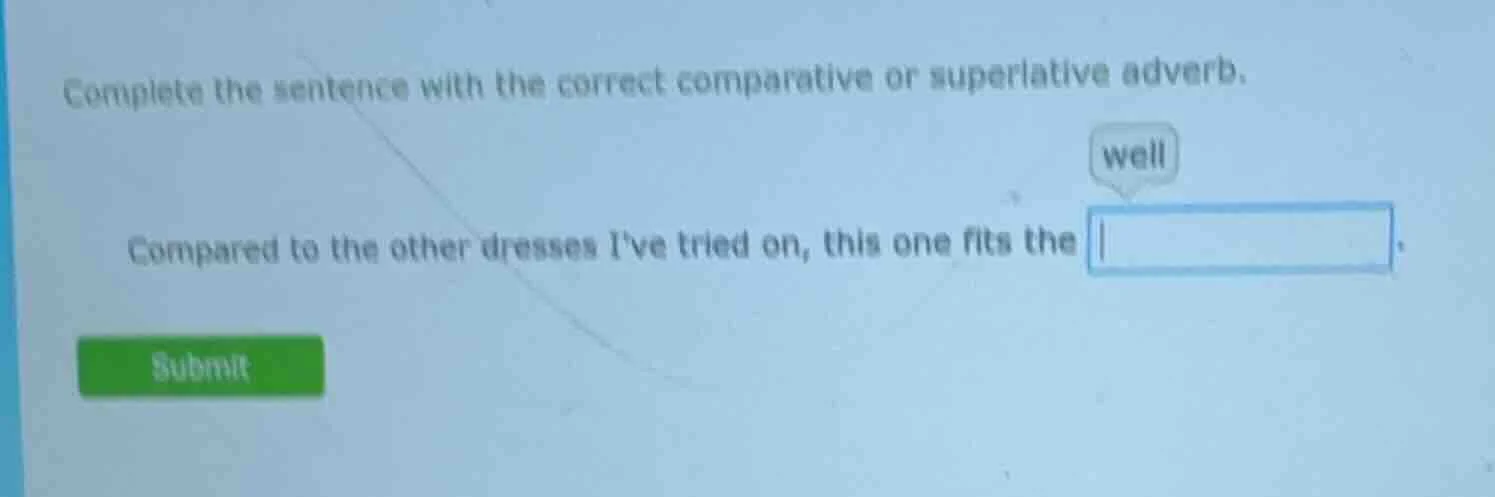 complete the sentence with the correct comparative or superlative adver…