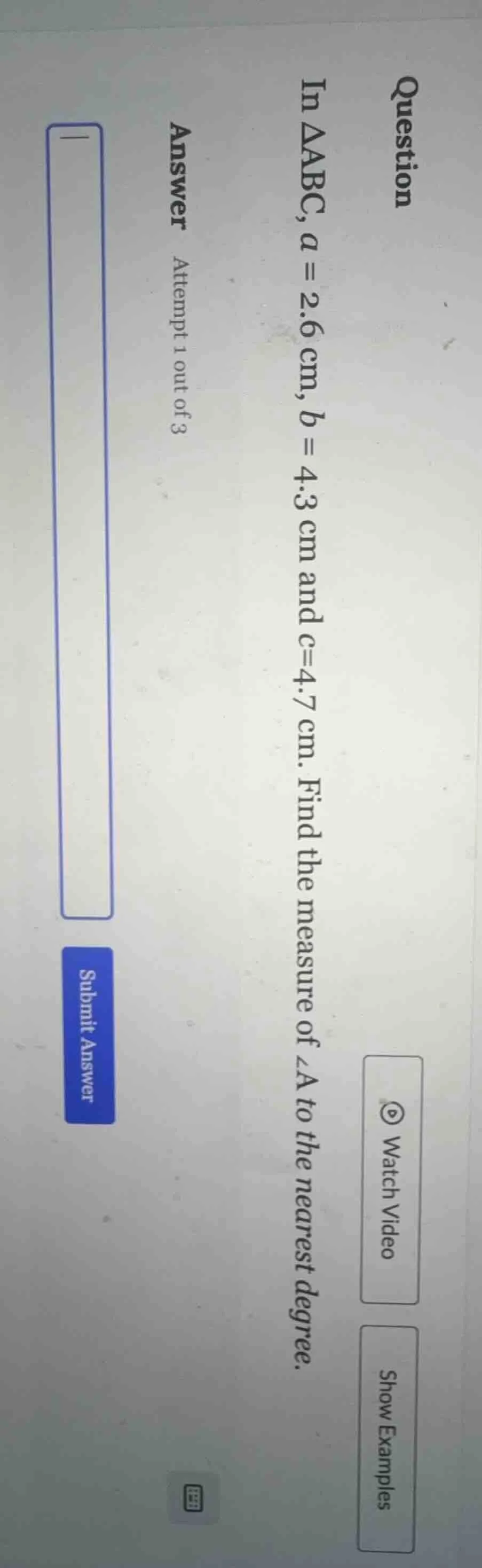 question in $\\triangle abc$, $a = 2.6$ cm, $b = 4.3$ cm and $c = 4.7$ …