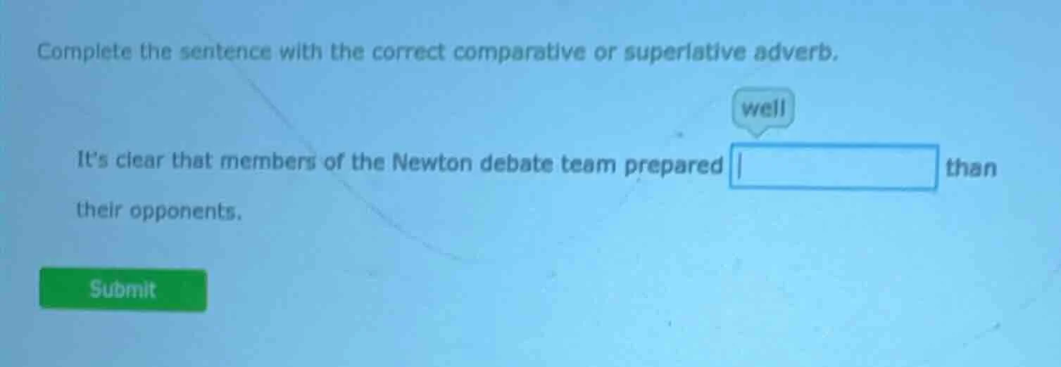 complete the sentence with the correct comparative or superlative adver…