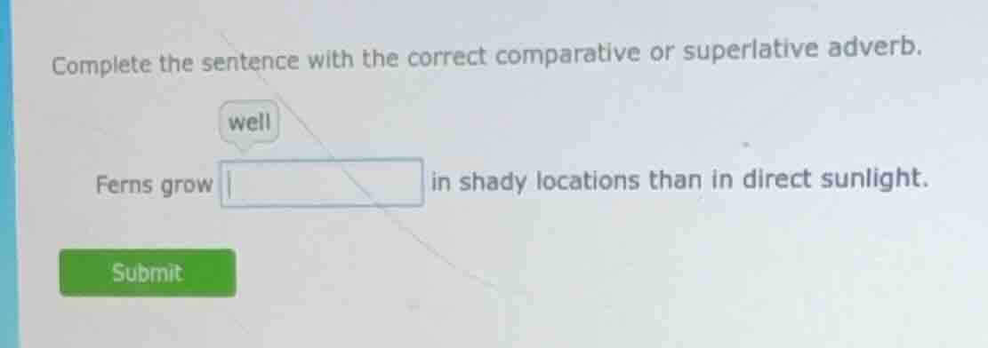 complete the sentence with the correct comparative or superlative adver…