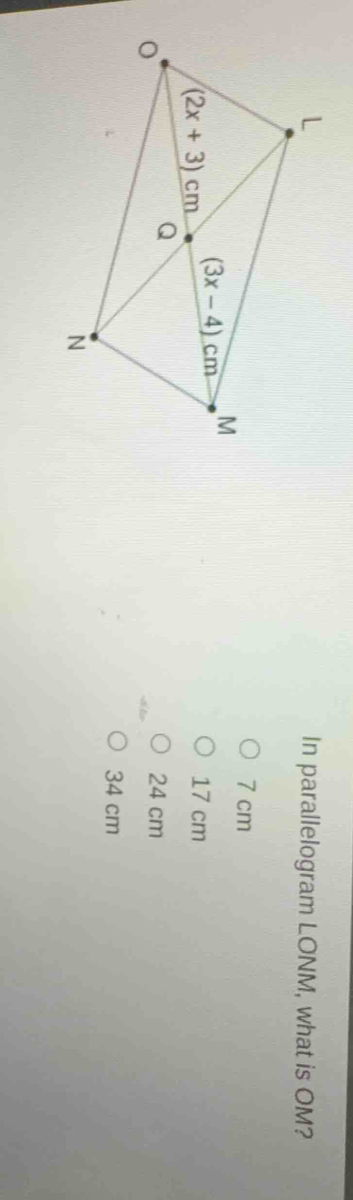 in parallelogram lonm, what is om? (2x + 3) cm, (3x - 4) cm, options: 7…