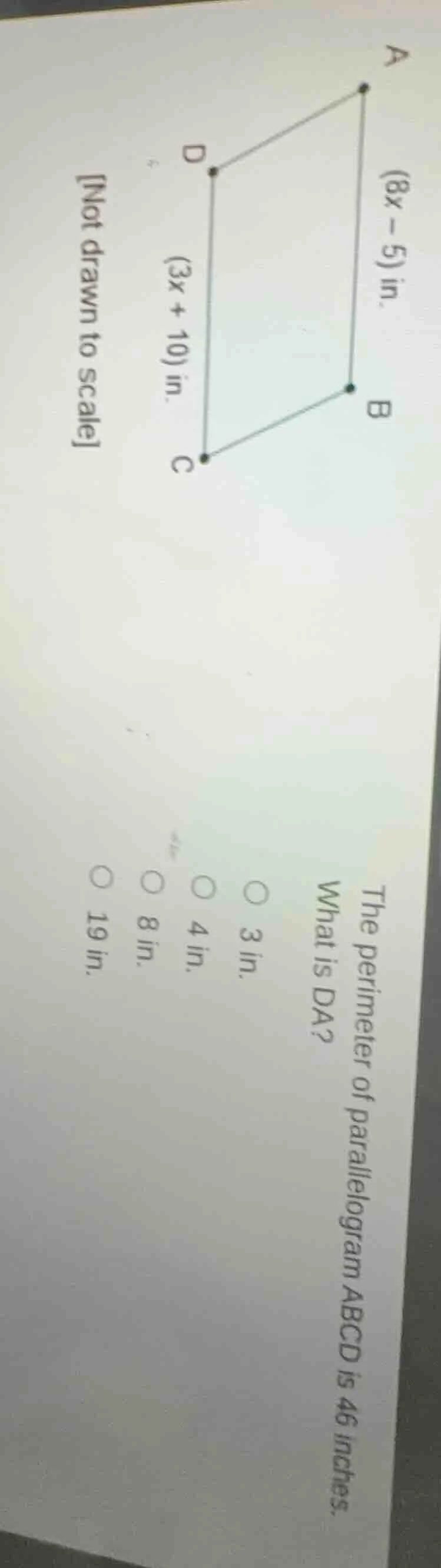 not drawn to scale (8x - 5) in. (3x + 10) in. the perimeter of parallel…