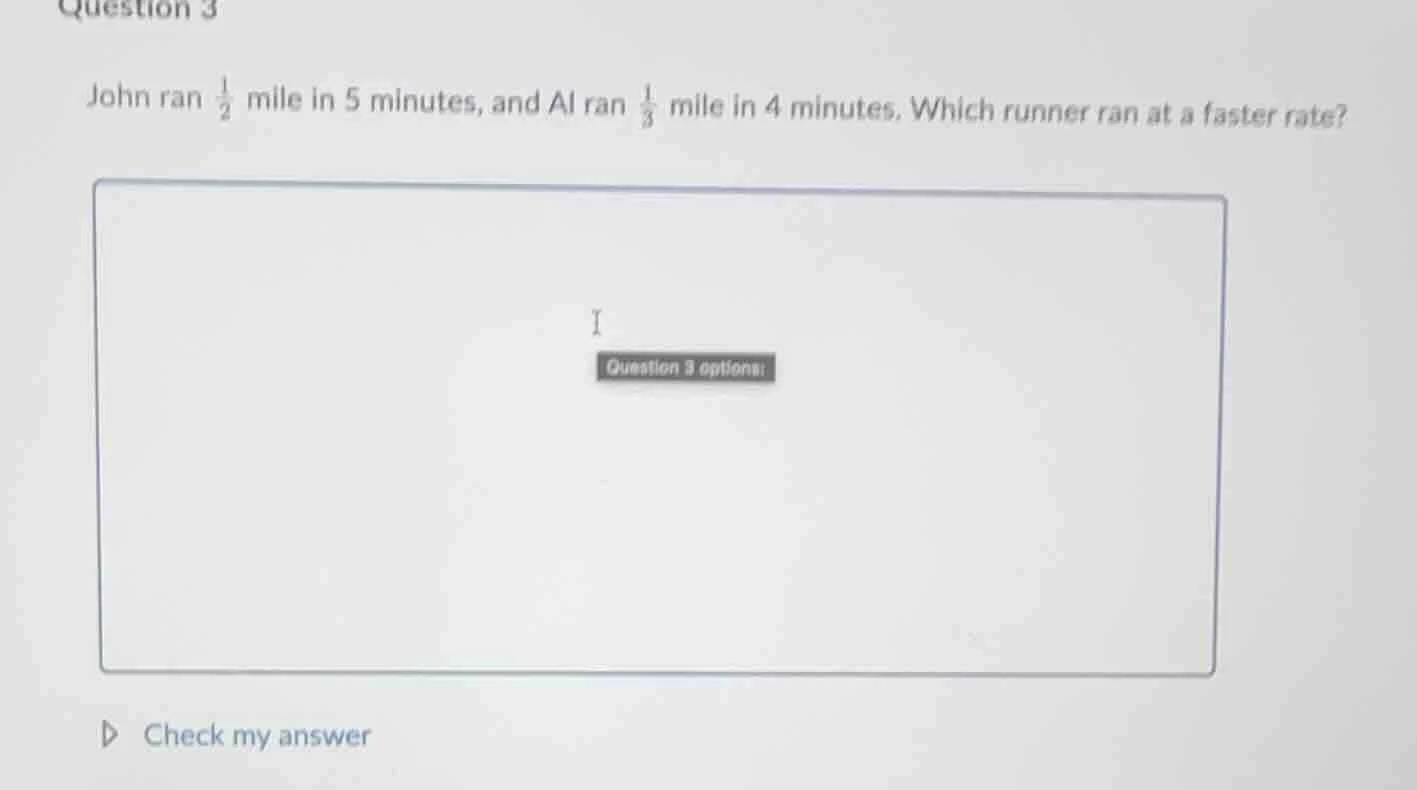 question 3 john ran \\(\\frac{1}{2}\\) mile in 5 minutes, and al ran \\…