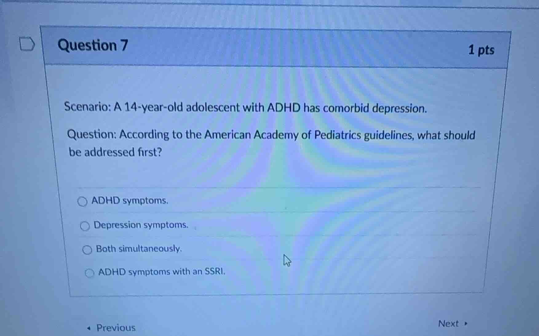 question 7 1 pts scenario: a 14-year-old adolescent with adhd has comor…
