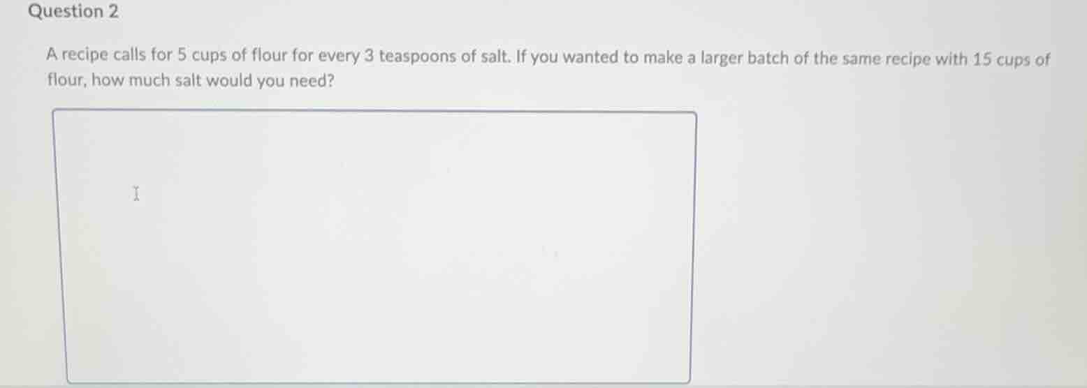 question 2 a recipe calls for 5 cups of flour for every 3 teaspoons of …