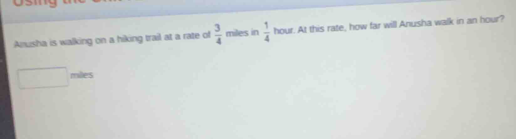 anusha is walking on a hiking trail at a rate of \\(\\frac{3}{4}\\) mil…