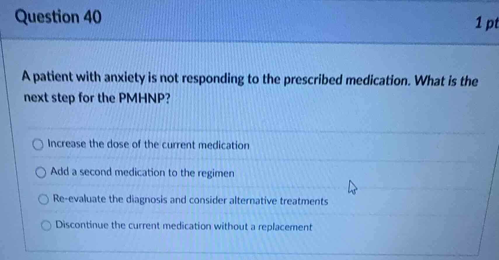 question 40 1 pt a patient with anxiety is not responding to the prescr…
