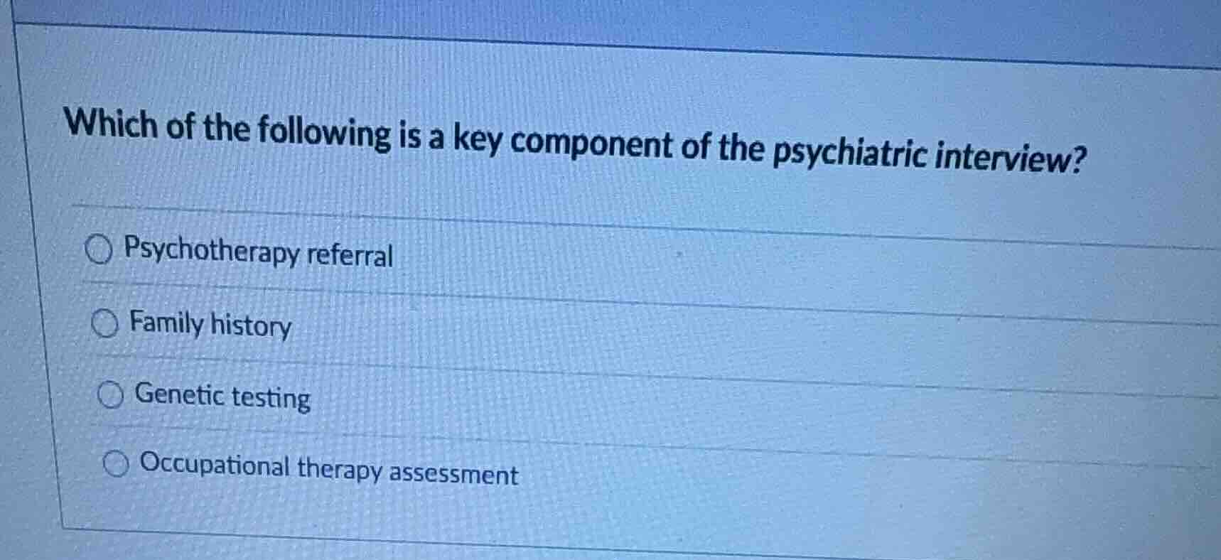 which of the following is a key component of the psychiatric interview?…
