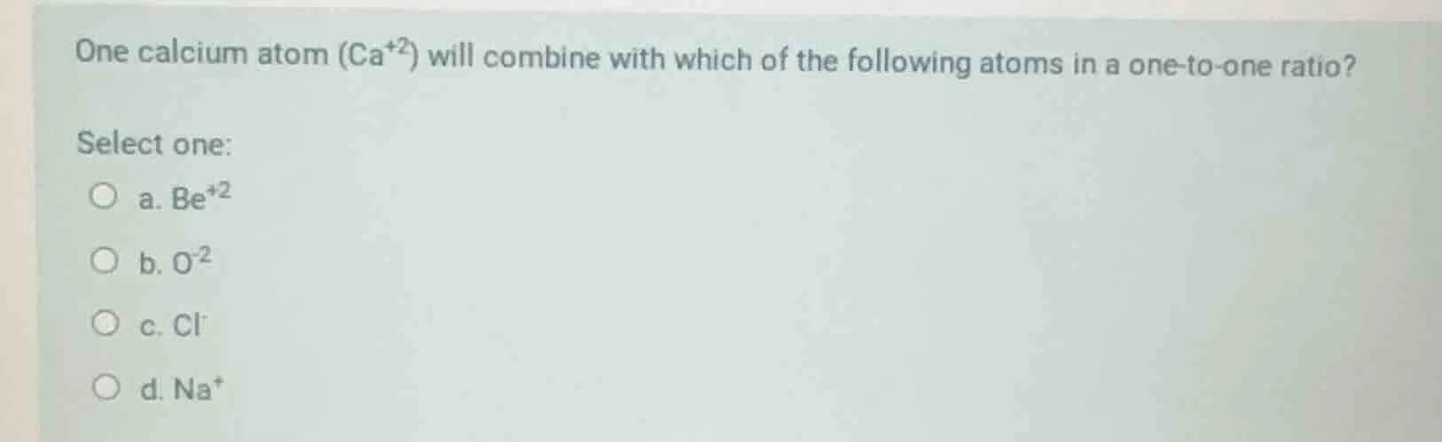 one calcium atom (ca⁺²) will combine with which of the following atoms …
