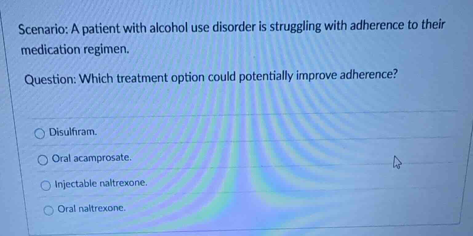 scenario: a patient with alcohol use disorder is struggling with adhere…