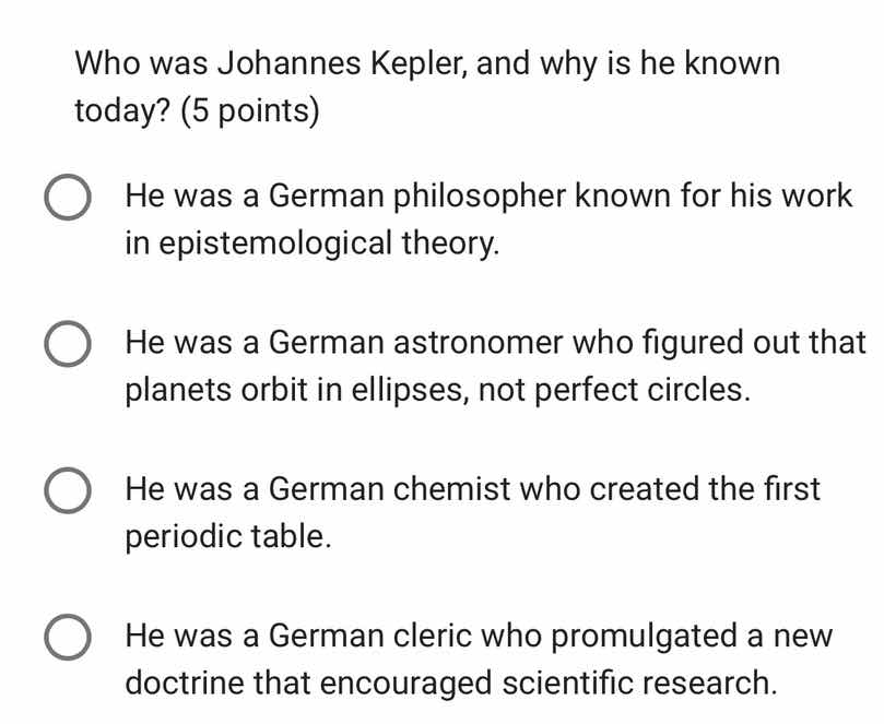 who was johannes kepler, and why is he known today? (5 points) he was a…