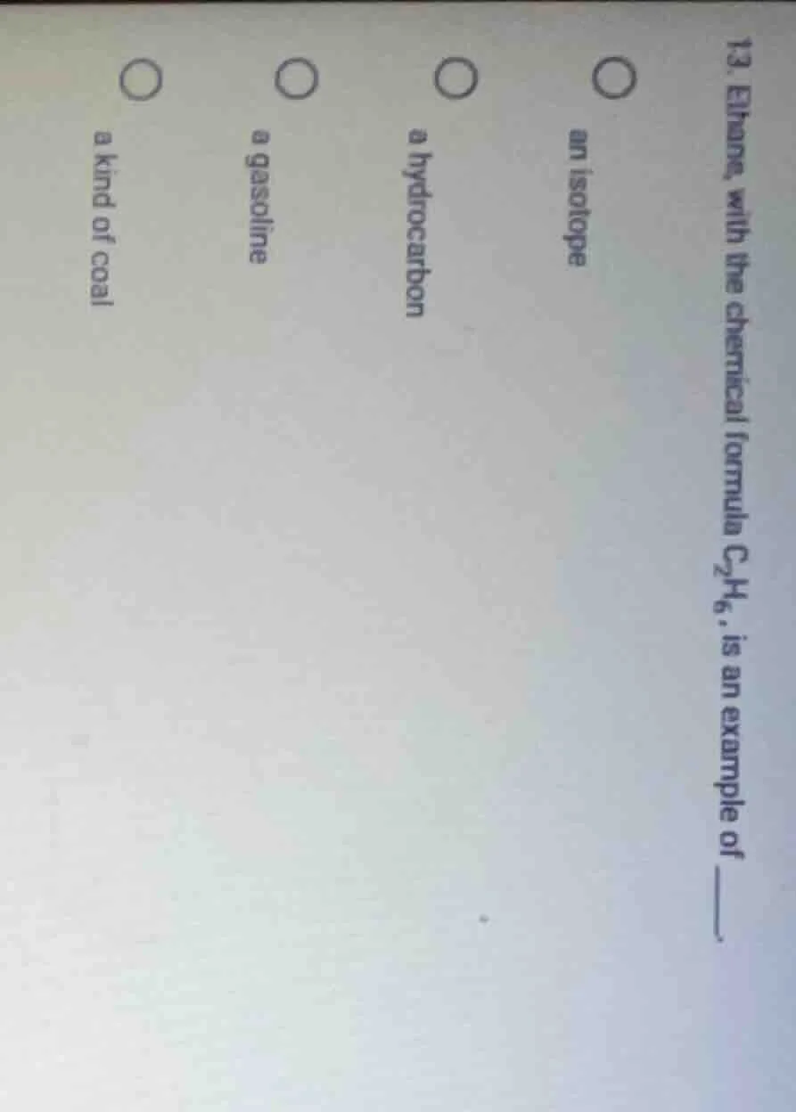 13. ethane, with the chemical formula $c_2h_6$, is an example of ____. …