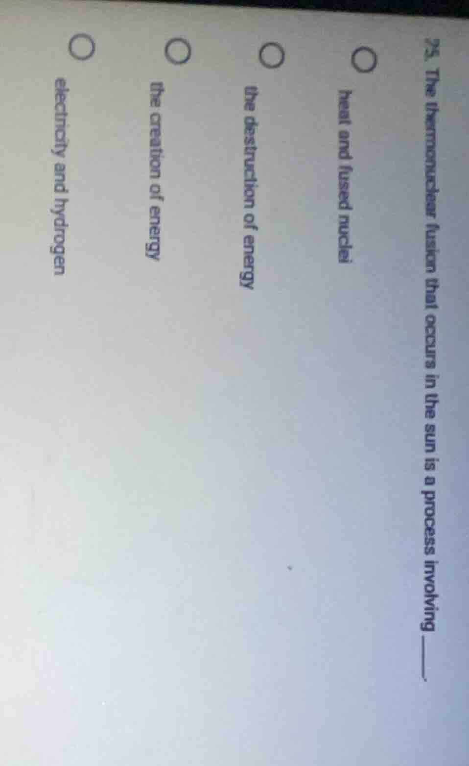 25. the thermonuclear fusion that occurs in the sun is a process involv…