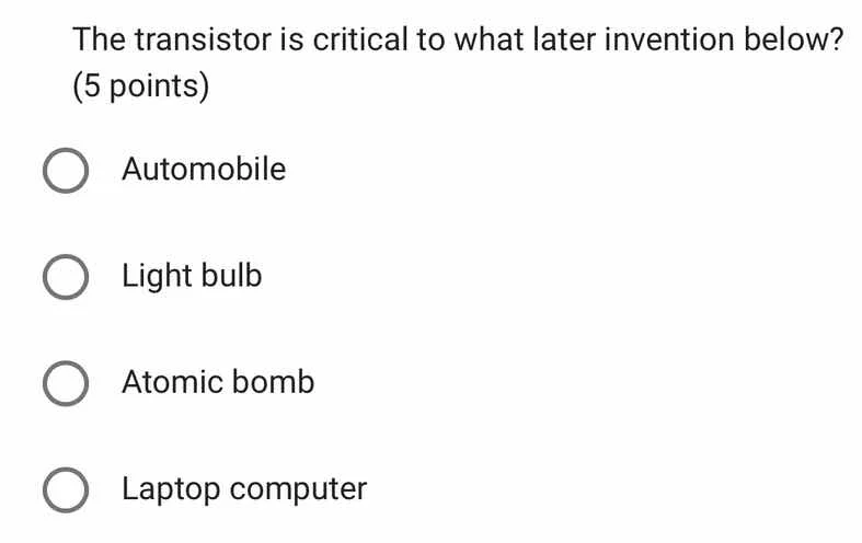 the transistor is critical to what later invention below? (5 points) au…