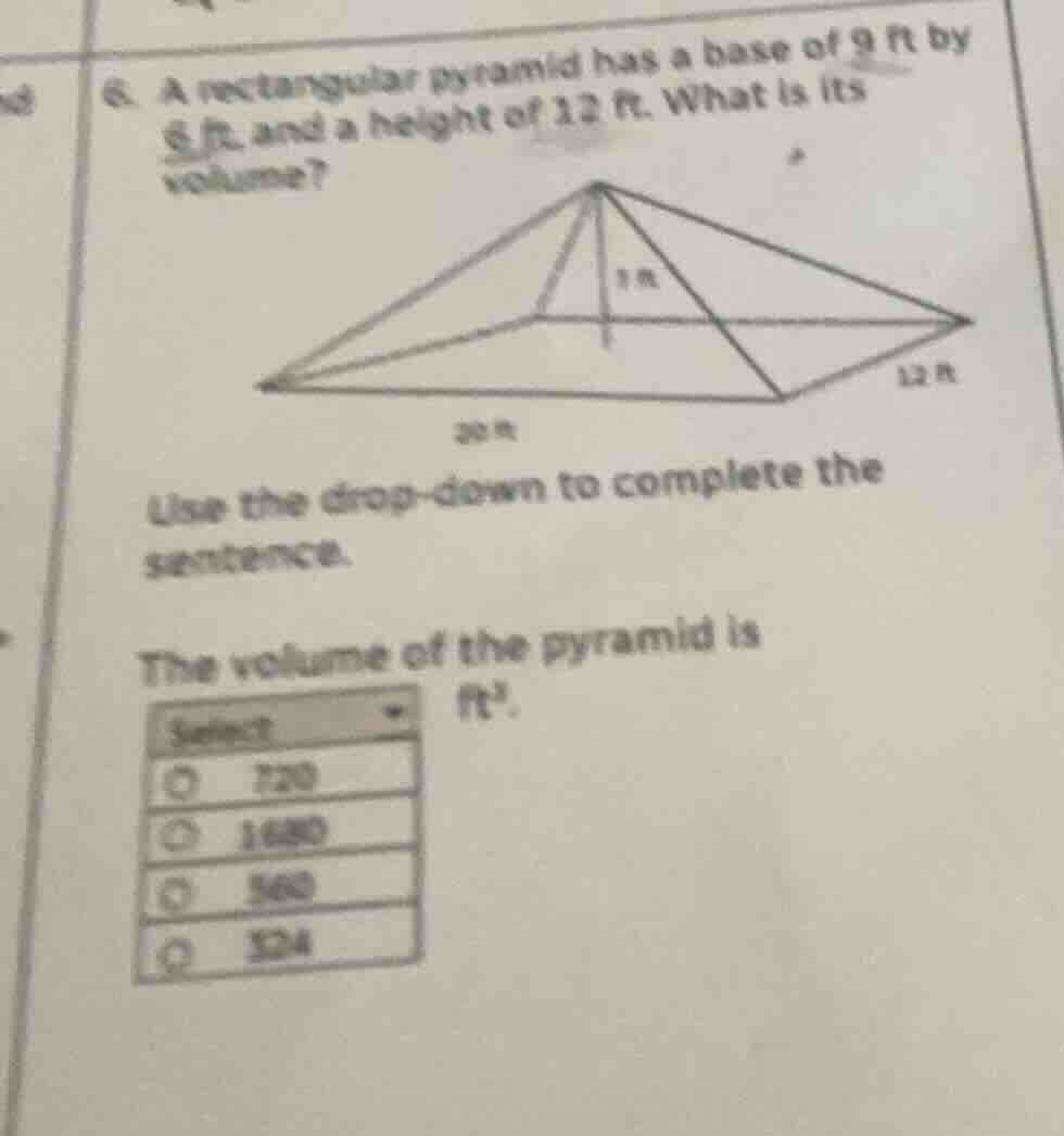 6. a rectangular pyramid has a base of 9 ft by 6 ft, and a height of 12…