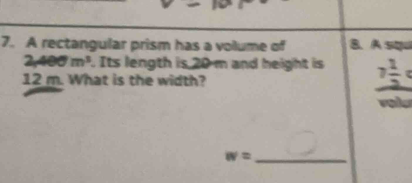 7. a rectangular prism has a volume of 2,400 m³. its length is 20 m and…