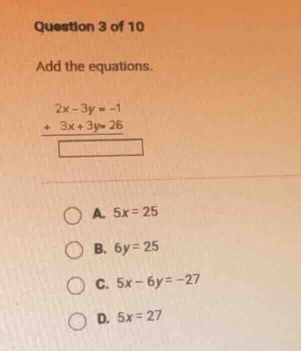 question 3 of 10 add the equations. \\(\\begin{align}2x - 3y &= -1 \\\\…