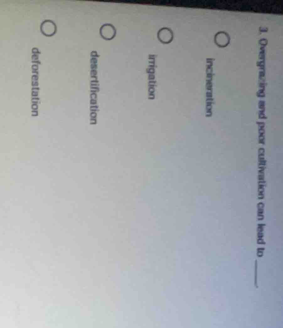1. overgrazing and poor cultivation can lead to ______. incineration ir…