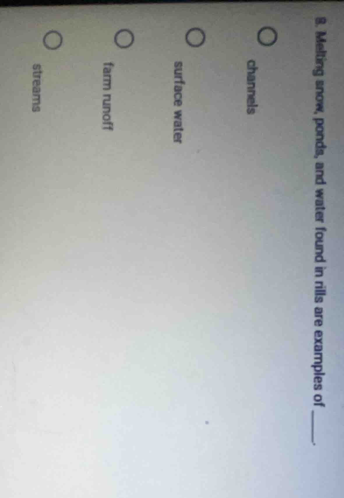 8. melting snow, ponds, and water found in rills are examples of ______…