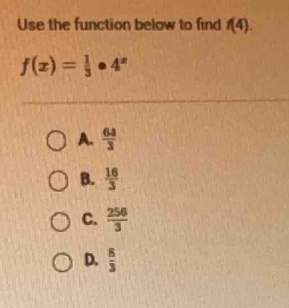 use the function below to find ( f(4) ). ( f(x) = \frac{1}{3} cdot 4^x …