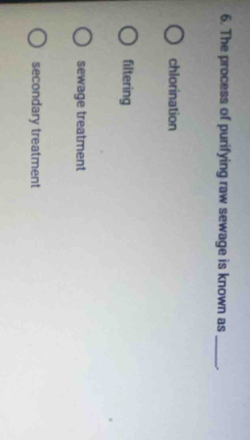 6. the process of purifying raw sewage is known as ____. ○ chlorination…