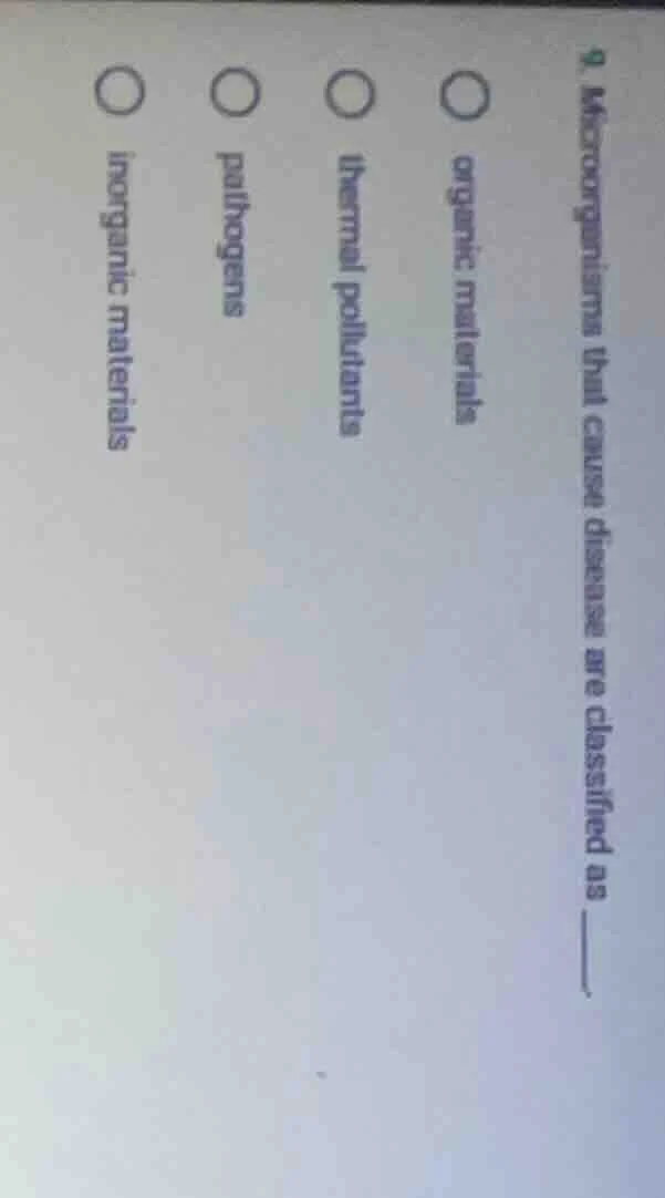 9. microorganisms that cause diseases are classified as ______. organic…