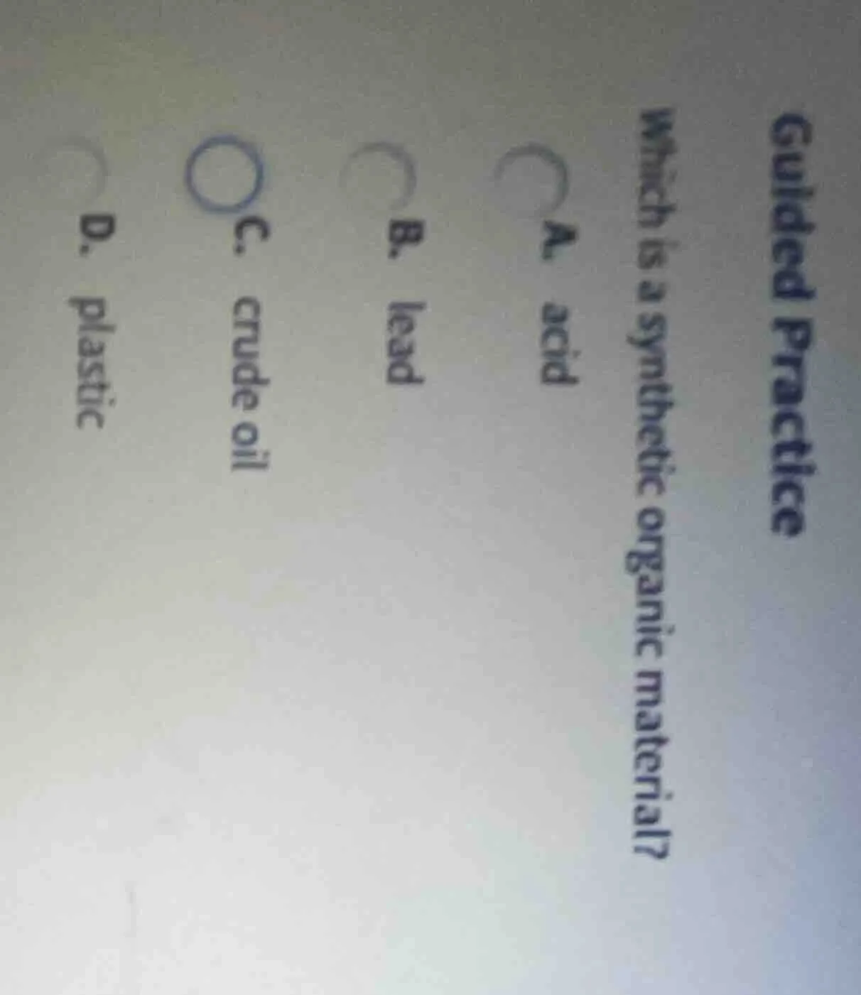 guided practice which is a synthetic organic material? a. acid b. lead …