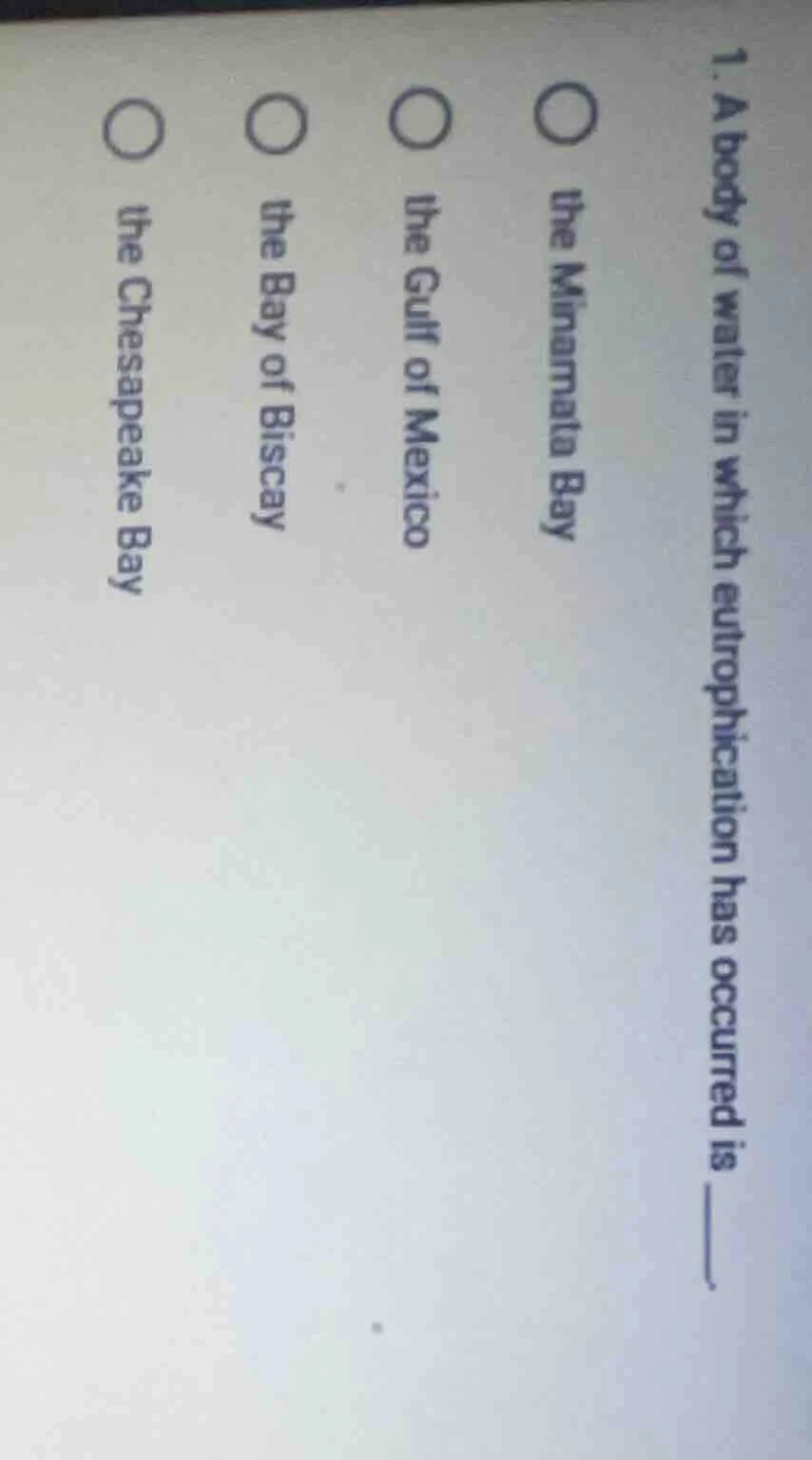 1. a body of water in which eutrophication has occurred is ______. ○ th…