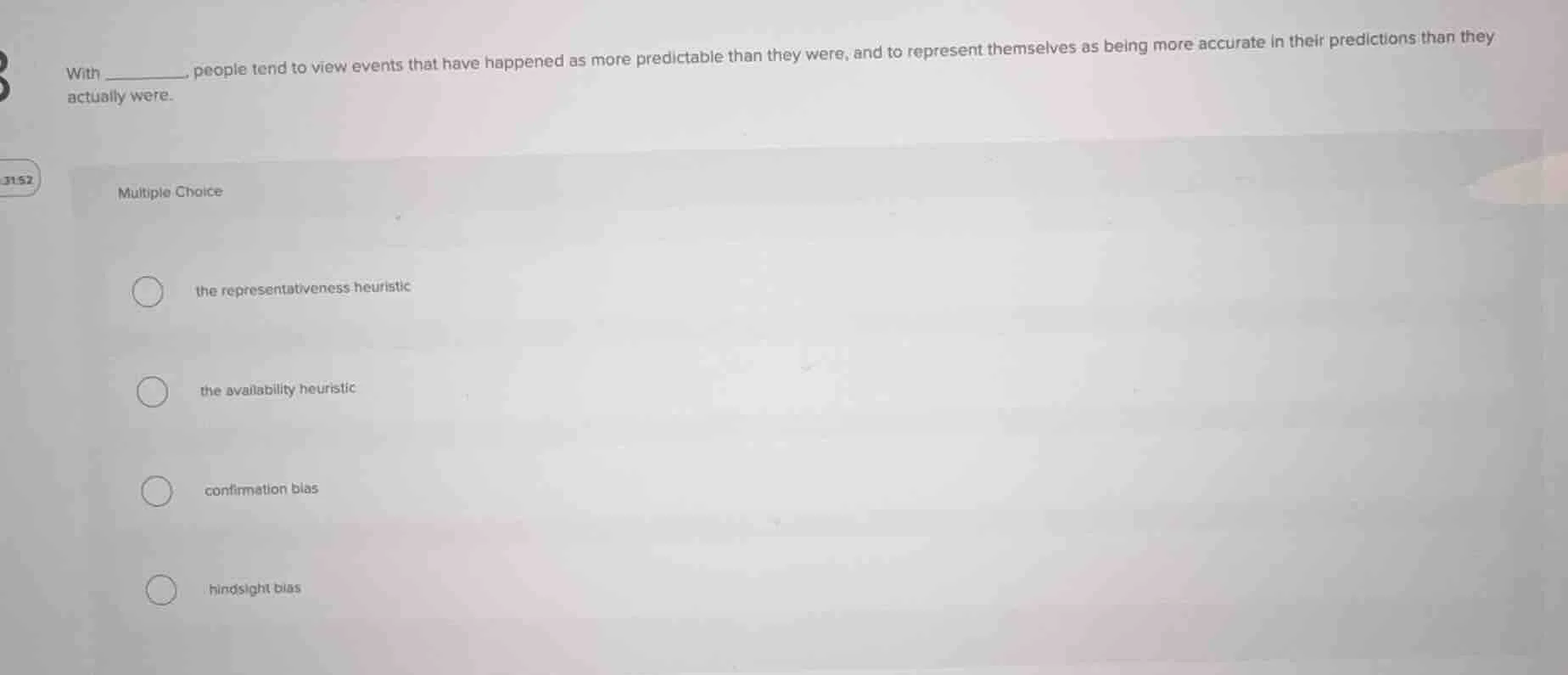 with _______, people tend to view events that have happened as more pre…