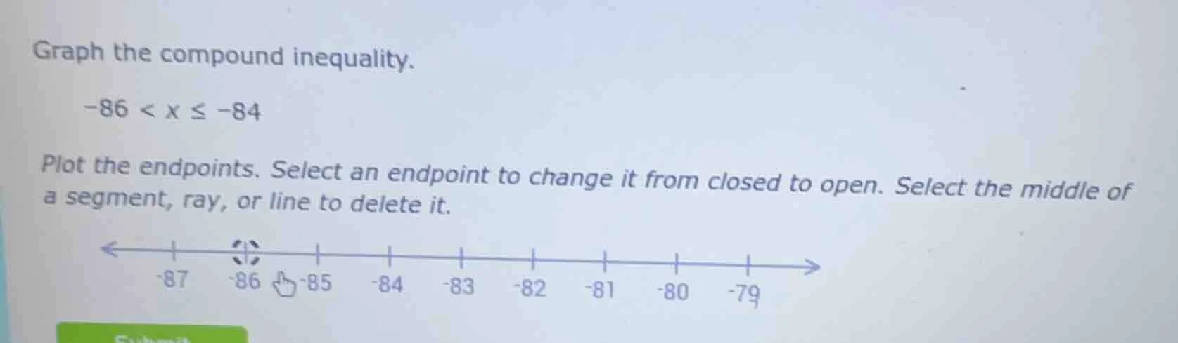 graph the compound inequality. -86 < x ≤ -84 plot the endpoints. select…