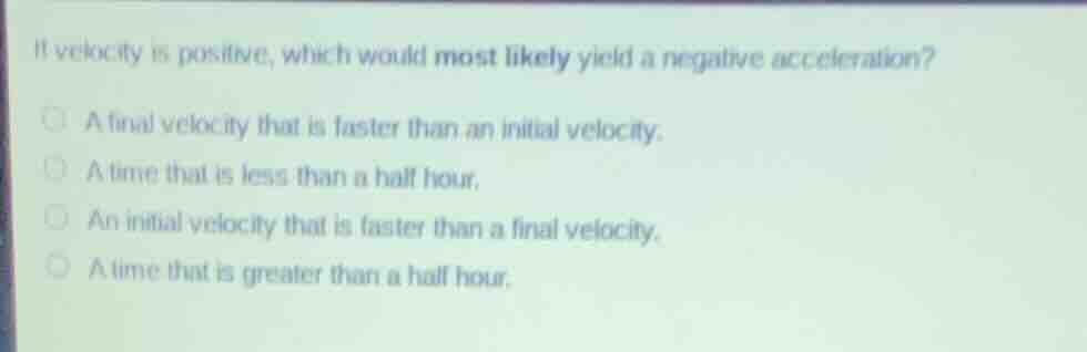 if velocity is positive, which would most likely yield a negative accel…