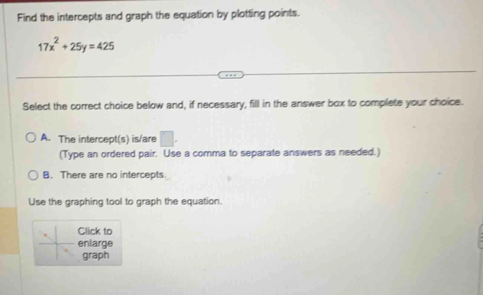 find the intercepts and graph the equation by plotting points. $17x^2 +…