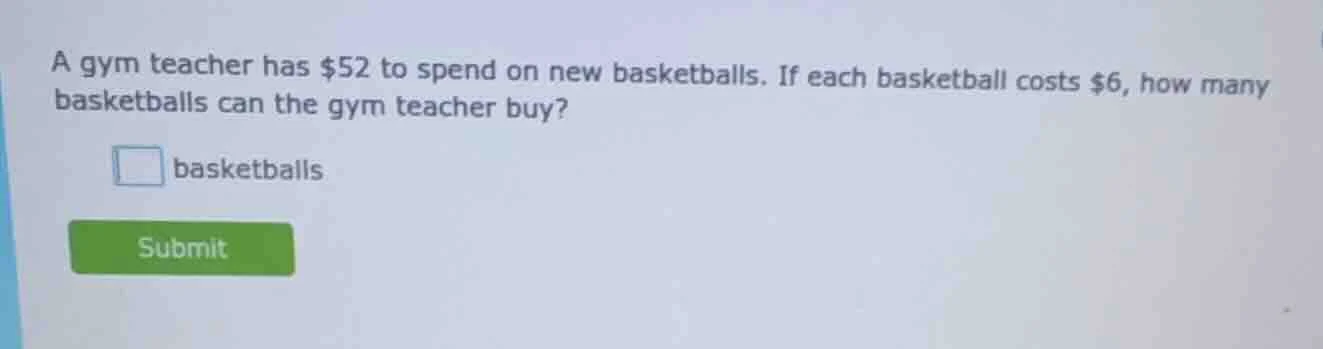 a gym teacher has $52 to spend on new basketballs. if each basketball c…