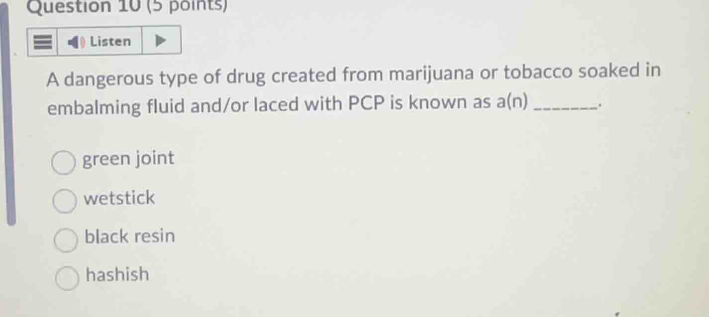 question 10 (5 points) a dangerous type of drug created from marijuana …