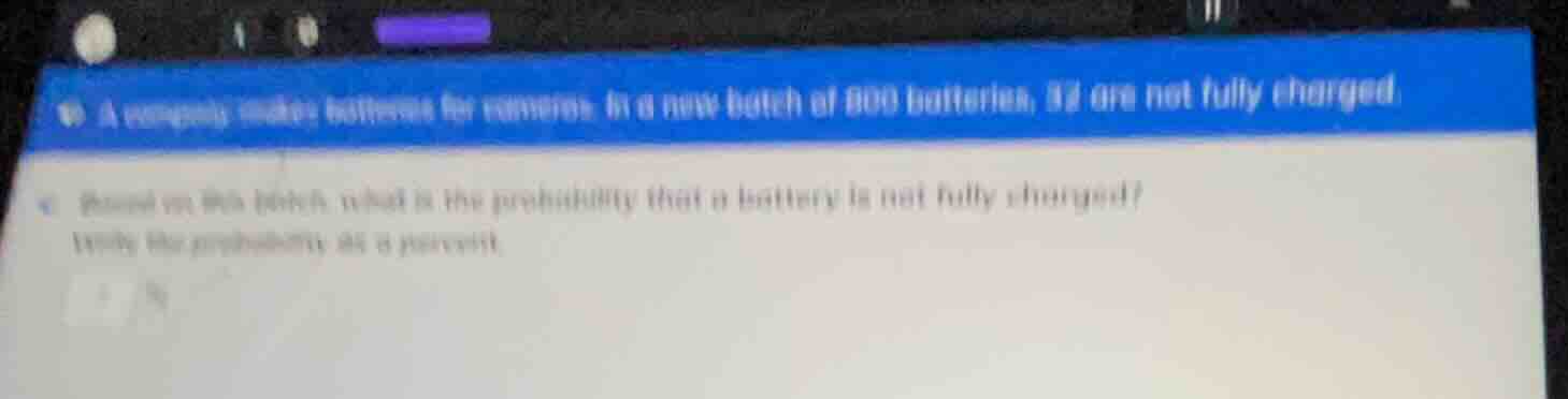 a company makes batteries for cameras. in a new batch of 800 batteries,…