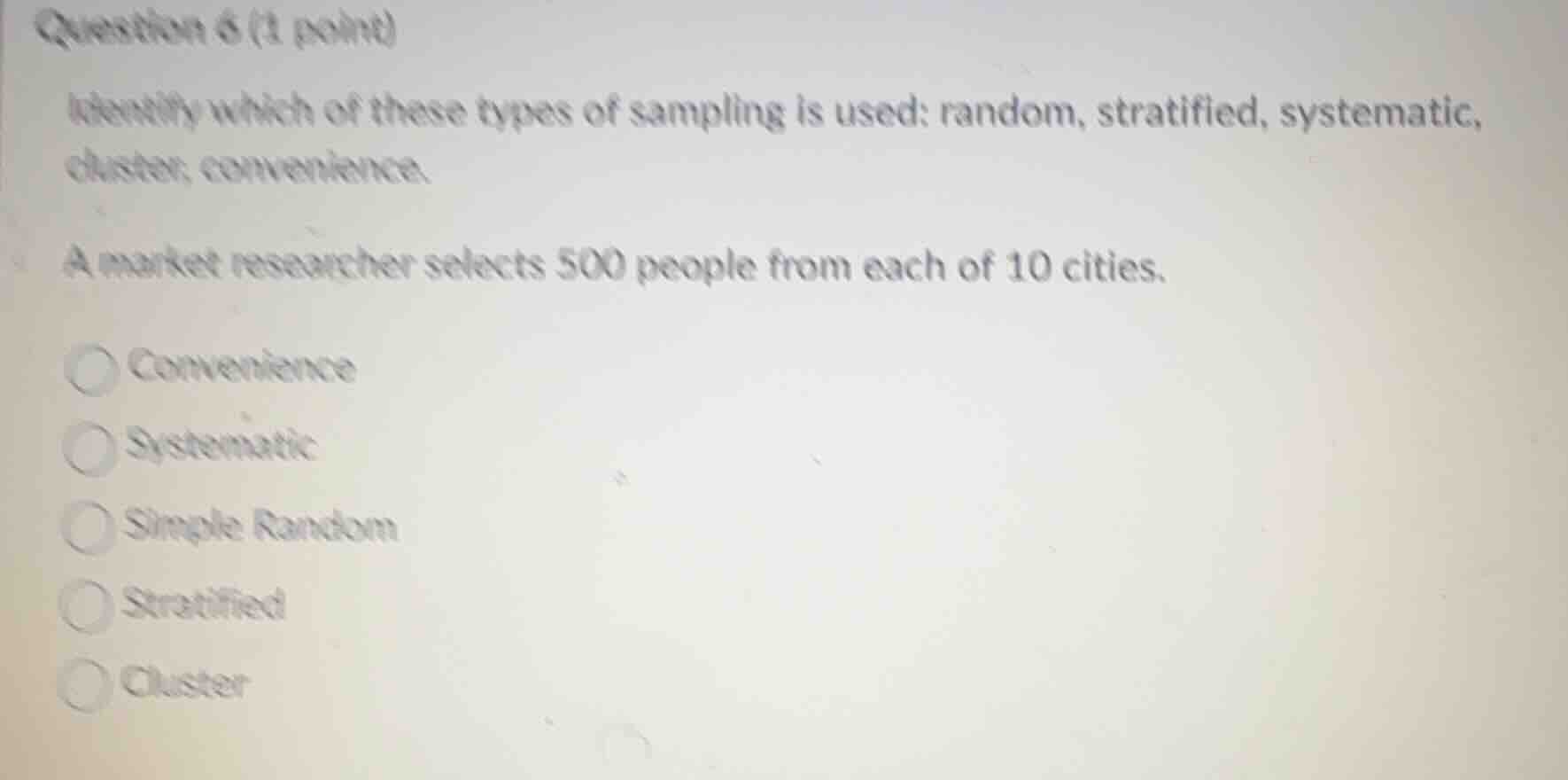 question 6 (1 point) identify which of these types of sampling is used:…