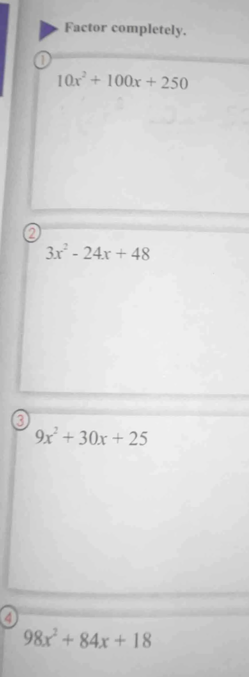 factor completely. ① $10x^2 + 100x + 250$ ② $3x^2 - 24x + 48$ ③ $9x^2 +…