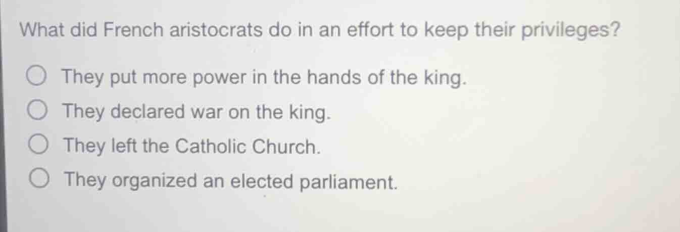 what did french aristocrats do in an effort to keep their privileges? ○…