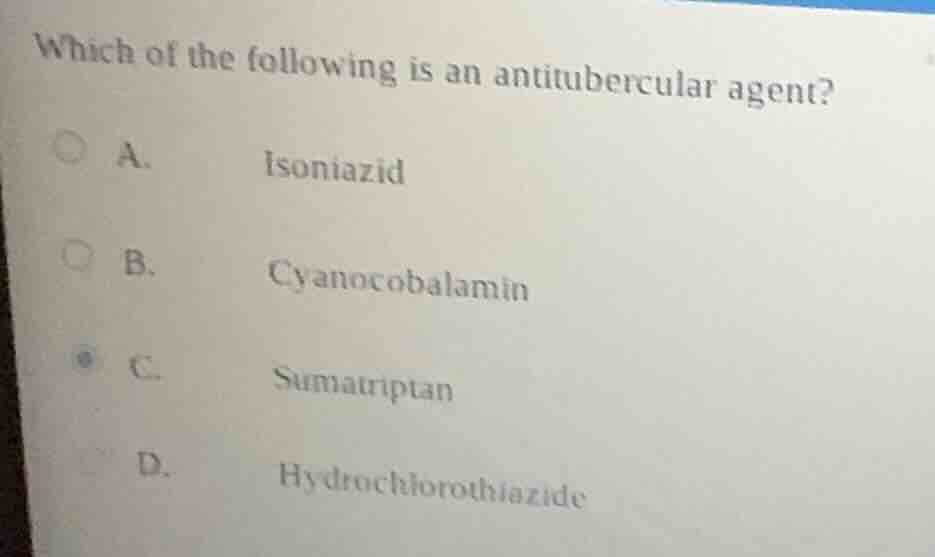 which of the following is an antitubercular agent? a. isoniazid b. cyan…
