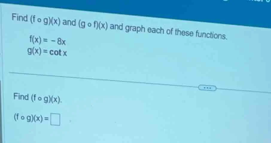 find (f ∘ g)(x) and (g ∘ f)(x) and graph each of these functions. f(x) …