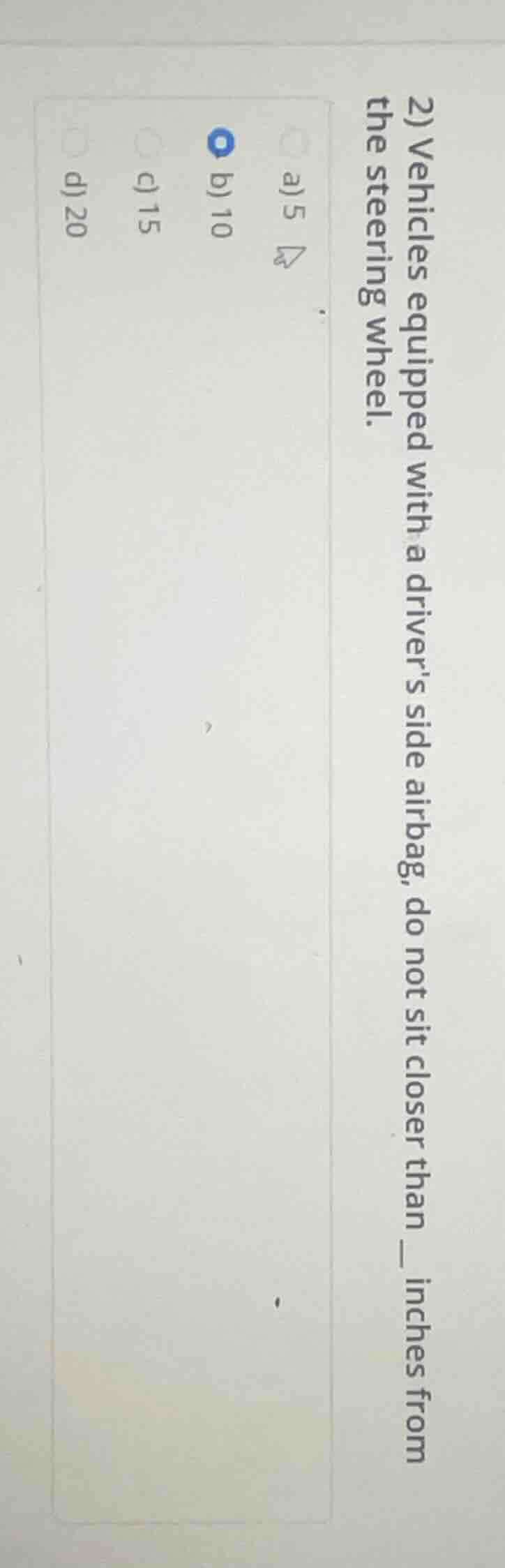 2) vehicles equipped with a drivers side airbag, do not sit closer than…