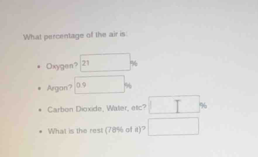 what percentage of the air is: - oxygen? 21 % - argon? 0.9 % - carbon d…