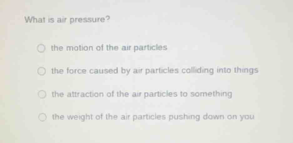 what is air pressure? the motion of the air particles the force caused …