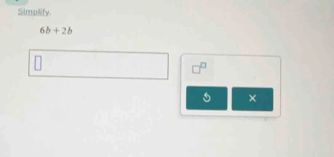 simplify. 6b + 2b