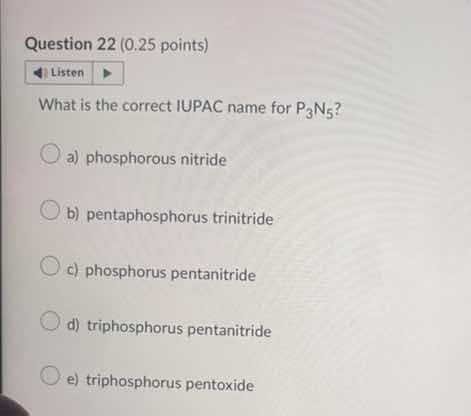 question 22 (0.25 points) listen what is the correct iupac name for p₃n…