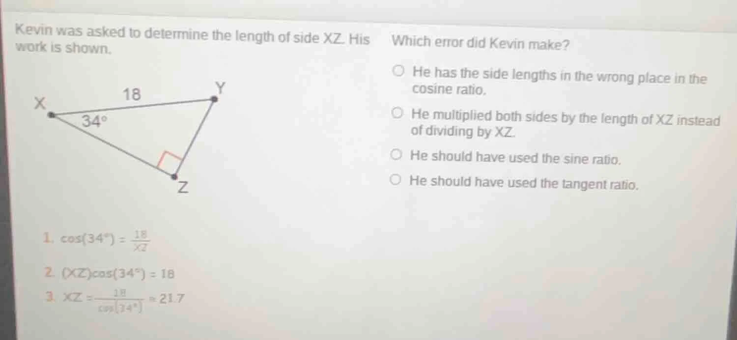 kevin was asked to determine the length of side xz. his work is shown. …