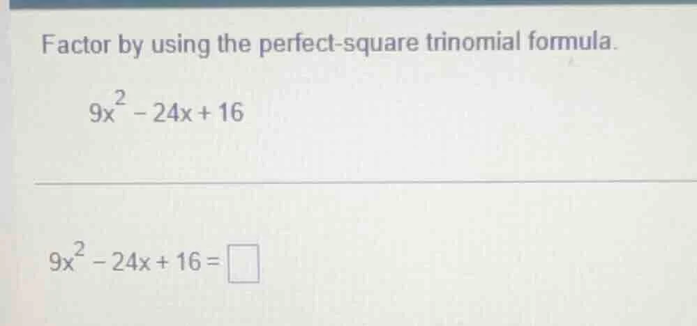 factor by using the perfect-square trinomial formula.\\(9x^2 - 24x + 16…
