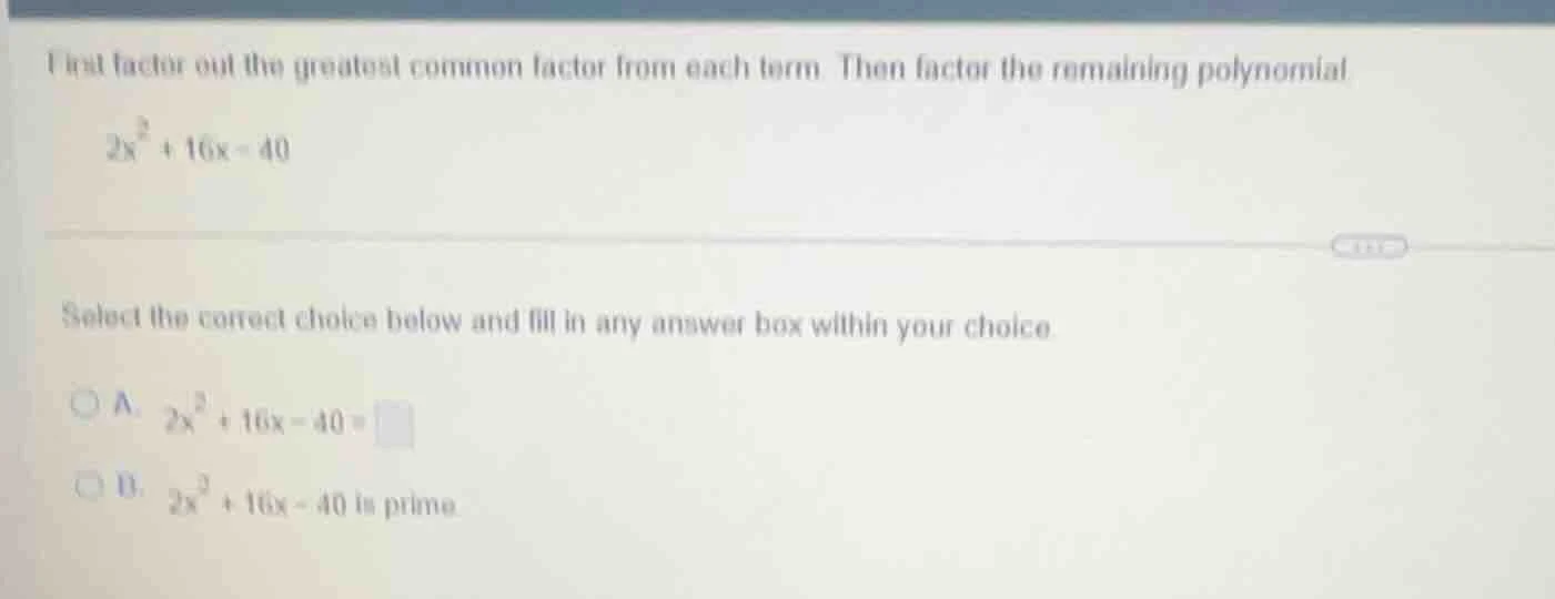 first factor out the greatest common factor from each term. then factor…