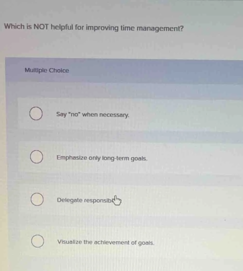 which is not helpful for improving time management? multiple choice \\b…